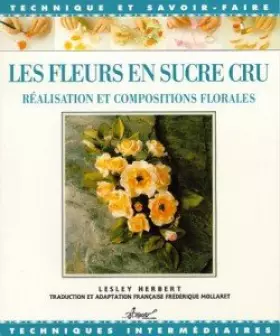 Couverture du produit · Les fleurs en sucre cru, réalisation et compositions florales