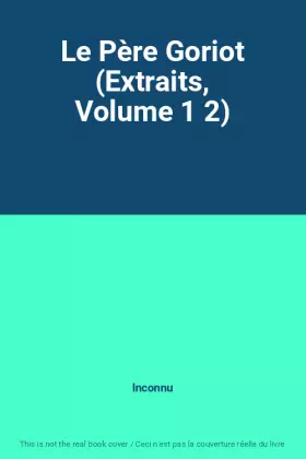 Couverture du produit · Le Père Goriot (Extraits, Volume 1 2)
