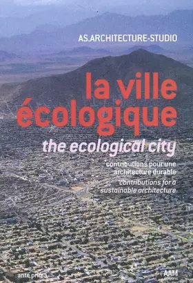 Couverture du produit · La ville écologique : contributions pour une architecture durable. AS.Architecture-Studio, édition bilingue français-anglais