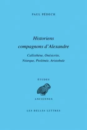 Couverture du produit · Historiens compagnons d'Alexandre: Callisthène, Onésicrite, Néarque, Ptolémée, Aristobule