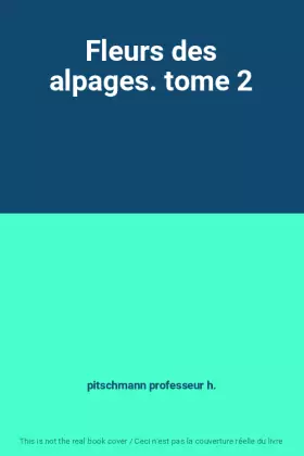 Couverture du produit · Fleurs des alpages. tome 2
