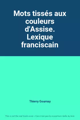 Couverture du produit · Mots tissés aux couleurs d'Assise. Lexique franciscain