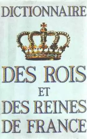 Couverture du produit · Dictionnaire des rois et des reines de france.