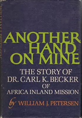 Couverture du produit · Another Hand on Mine: The Story of Dr. Carl K. Becker of the Africa Inland Mission
