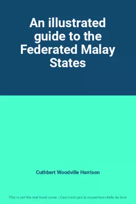 Couverture du produit · An illustrated guide to the Federated Malay States