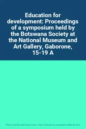 Couverture du produit · Education for development: Proceedings of a symposium held by the Botswana Society at the National Museum and Art Gallery, Gabo