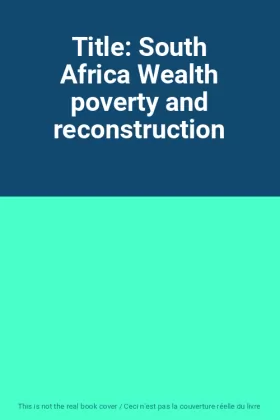 Couverture du produit · Title: South Africa Wealth poverty and reconstruction
