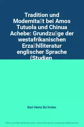 Couverture du produit · Tradition und Modernität bei Amos Tutuola und Chinua Achebe: Grundzüge der westafrikanischen Erzählliteratur englischer Spra