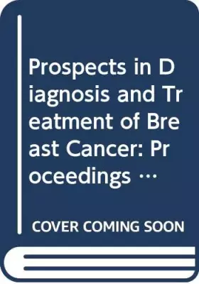Couverture du produit · Prospects in Diagnosis and Treatment of Breast Cancer: Proceedings of the Joint International Symposium, Munich, Germany, 10-11