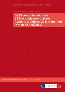 Couverture du produit · De l'économie coloniale à l'économie mondialisée : Aspects multiples de la transition, XXe et XXIe siècles