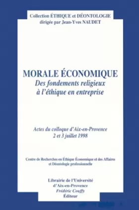 Couverture du produit · MORALE ECONOMIQUE: DES FONDEMENTS RELIGIEUX A L'ETHIQUE EN ENTREPRISE. ACTES DU COLLOQUE D'AIX-EN-P