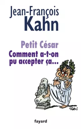 Couverture du produit · Petit César: Comment a-t-on pu accepter ça...
