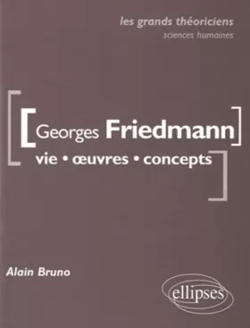 Couverture du produit · Georges Friedmann Vie Oeuvres Concepts les Grands Théoriciens Sciences Economiques & Sociales
