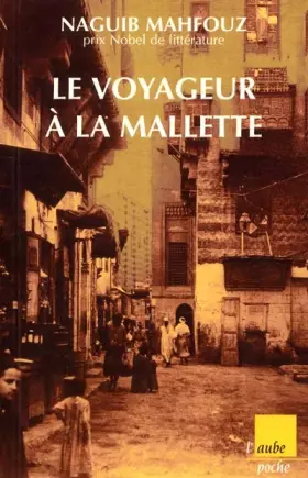 Couverture du produit · Le Voyageur à la malette, suivi de "Naguib Mahfouz, du fils du pays à l'homme universel"