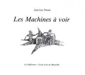 Couverture du produit · Les machines à voir, LXXXII DCCLVIII : [exposition, Marseille, Galerie de l'École d'art, février-mars 1993