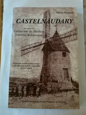 Couverture du produit · Castelnaudary au temps de Catherine de Médicis, comtesse de Laurageais : Approche sociale et économique d'une ville présidiale 