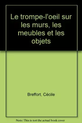 Couverture du produit · Le trompe-l'oeil sur les murs, les meubles et les objets