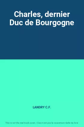 Couverture du produit · Charles, dernier Duc de Bourgogne