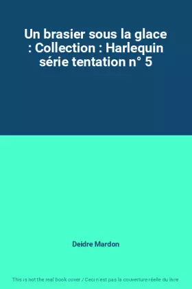 Couverture du produit · Un brasier sous la glace : Collection : Harlequin série tentation n° 5