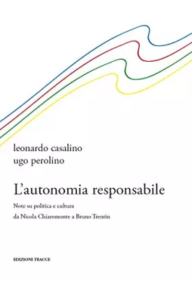 Couverture du produit · L'autonomia responsabile. Note su politica e cultura da Nicola Chiaromonte a Bruno Trentin