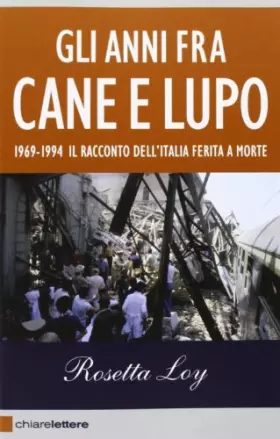 Couverture du produit · Gli anni fra cane e lupo. 1969-1994. Il racconto dell'Italia ferita a morte