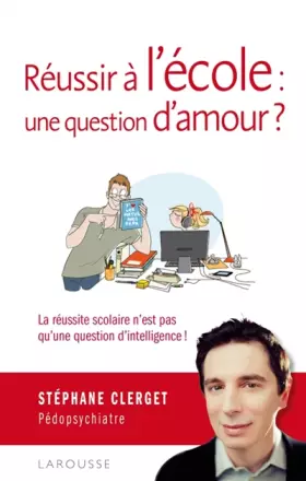 Couverture du produit · Réussir à l'école : une question d'amour ? La réussite scolaire n'est pas qu'une question d'intelligence !