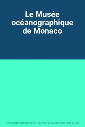 Couverture du produit · Le Musée océanographique de Monaco
