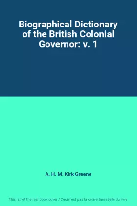 Couverture du produit · Biographical Dictionary of the British Colonial Governor: v. 1