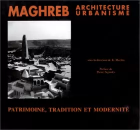 Couverture du produit · Maghreb, architecture et urbanisme : Patrimoine, tradition et modernité, [colloque, Grenoble, 8-10 novembre 1989]