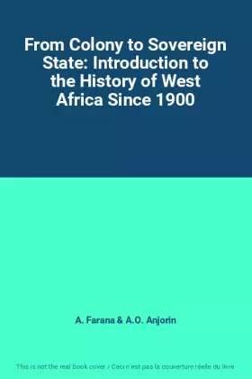 Couverture du produit · From Colony to Sovereign State: Introduction to the History of West Africa Since 1900
