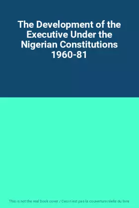 Couverture du produit · The Development of the Executive Under the Nigerian Constitutions 1960-81
