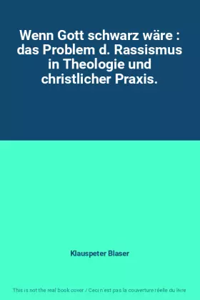 Couverture du produit · Wenn Gott schwarz wäre : das Problem d. Rassismus in Theologie und christlicher Praxis.