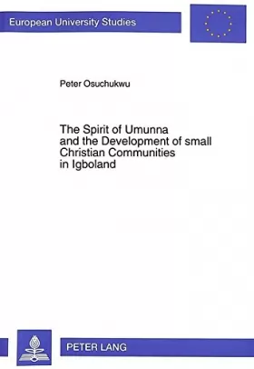 Couverture du produit · The Spirit of Umunna and the Development of small Christian Communities in Igboland