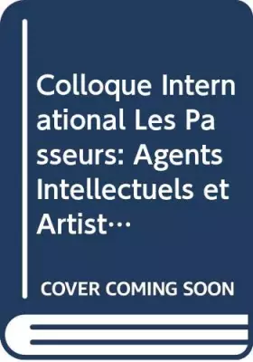 Couverture du produit · Colloque International Les Passeurs: Agents Intellectuels et Artistiques Entre la France et la Turquie