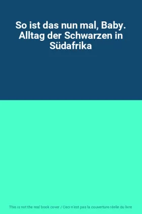 Couverture du produit · So ist das nun mal, Baby. Alltag der Schwarzen in Südafrika