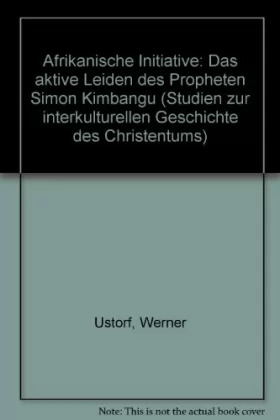 Couverture du produit · Afrikanische Initiative: Das aktive Leiden des Propheten Simon Kimbangu (Studien zur interkulturellen Geschichte des Christentu