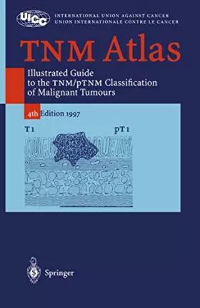 Couverture du produit · TNM ATLAS.: illustrated guide to the TNM/pTNM classification of malignant tumours