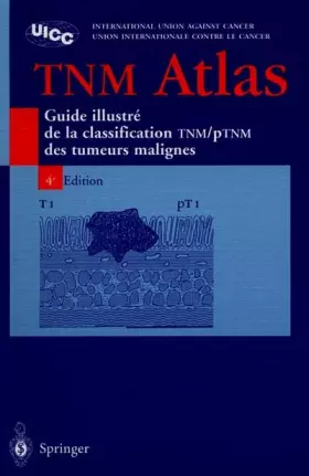 Couverture du produit · Atlas TNM : Guide illustré de la Classification TNM / pTNM des tumeurs malignes