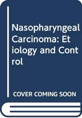 Couverture du produit · Nasopharyngeal Carcinoma: Etiology and Control