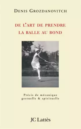 Couverture du produit · De l'art de prendre la balle au bond : Précis de mécanique gestuelle et spirituelle