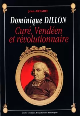 Couverture du produit · Dominique Dillon - Curé, Vendéen et révolutionnaire
