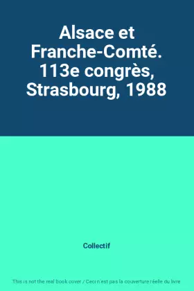 Couverture du produit · Alsace et Franche-Comté. 113e congrès, Strasbourg, 1988