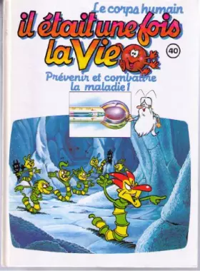 Couverture du produit · Il était une fois la vie 40 prevenir et combattre la maladie 1