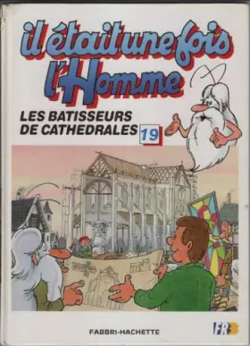 Couverture du produit · Il etait une fois l'homme 19 les batisseurs de cathedrales