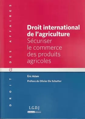 Couverture du produit · droit international de l'agriculture: SÉCURISER LE COMMERCE DES PRODUITS AGRICOLES