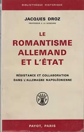 Couverture du produit · Le romantisme allemand et l'Etat. Résistance et collaboration dans l'Allemagne napoléonienne.