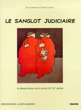 Couverture du produit · Le Sanglot judiciaire : La Désacralisation de la justice, VIIe-XXe siècle