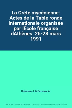 Couverture du produit · La Crète mycénienne: Actes de la Table ronde internationale organisée par lÉcole française dAthènes. 26-28 mars 1991