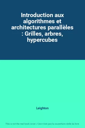 Couverture du produit · Introduction aux algorithmes et architectures parallèles : Grilles, arbres, hypercubes