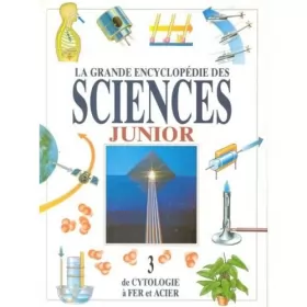 Couverture du produit · La grande encyclopédie des sciences juniors 3, de cytologie à fer et acier